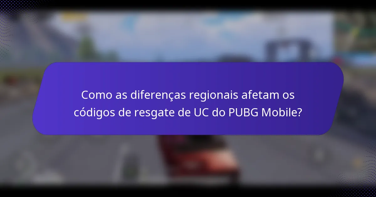 Como as diferenças regionais afetam os códigos de resgate de UC do PUBG Mobile?