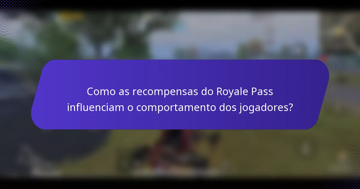 Como as recompensas do Royale Pass influenciam o comportamento dos jogadores?