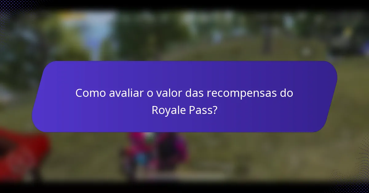 Como avaliar o valor das recompensas do Royale Pass?