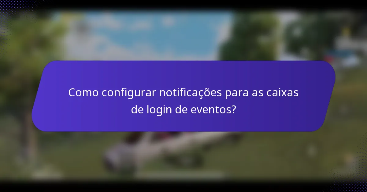 Como configurar notificações para as caixas de login de eventos?