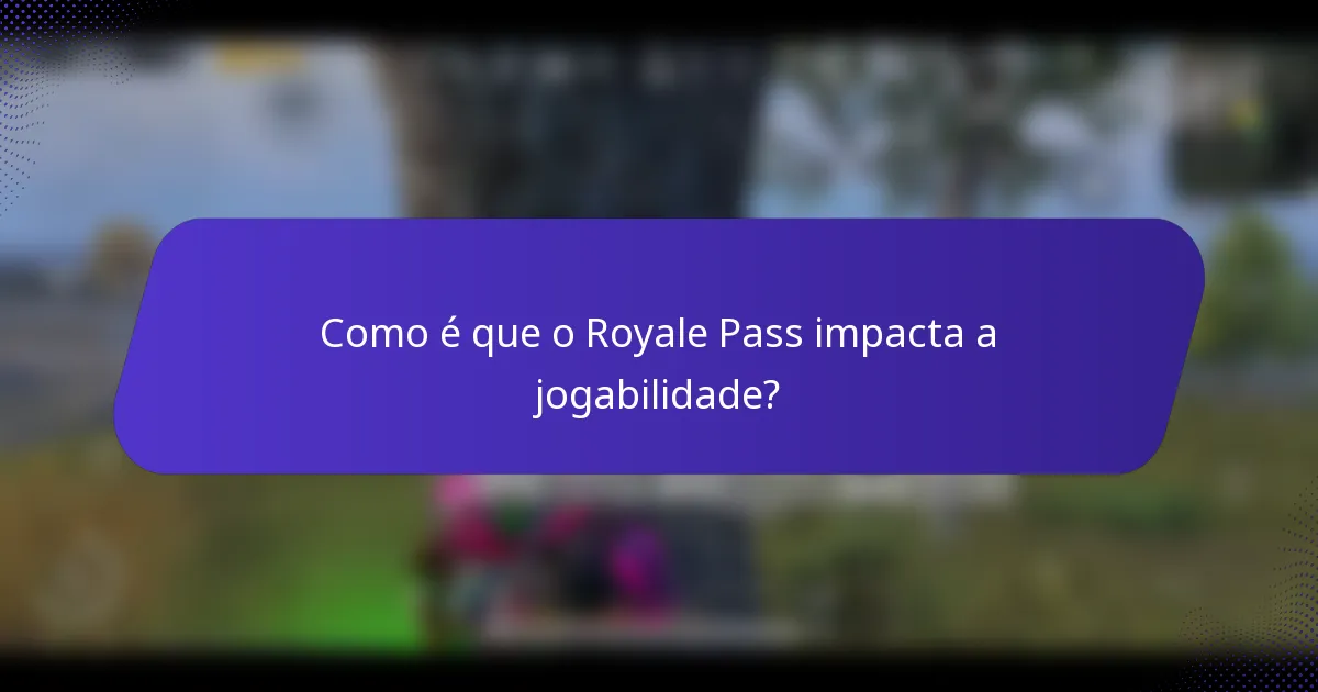 Como é que o Royale Pass impacta a jogabilidade?