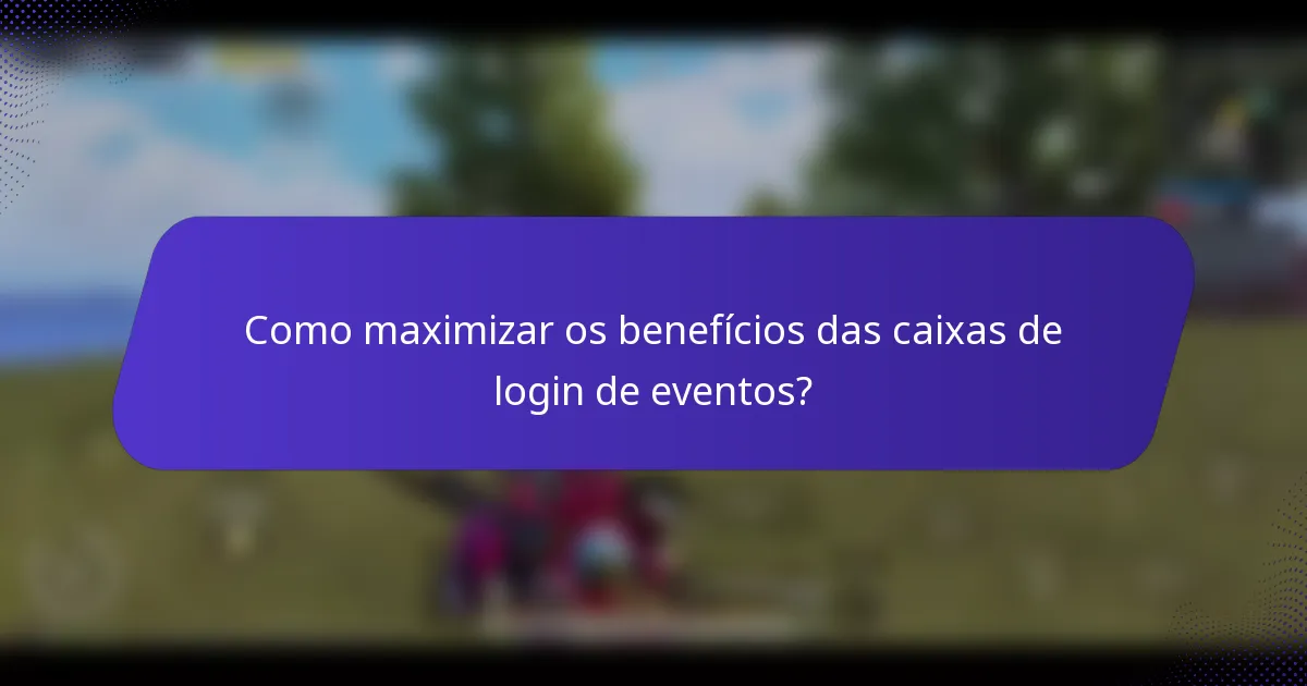 Como maximizar os benefícios das caixas de login de eventos?