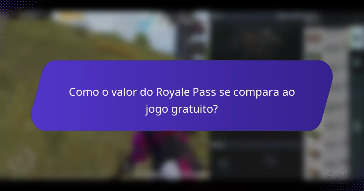 Como o valor do Royale Pass se compara ao jogo gratuito?