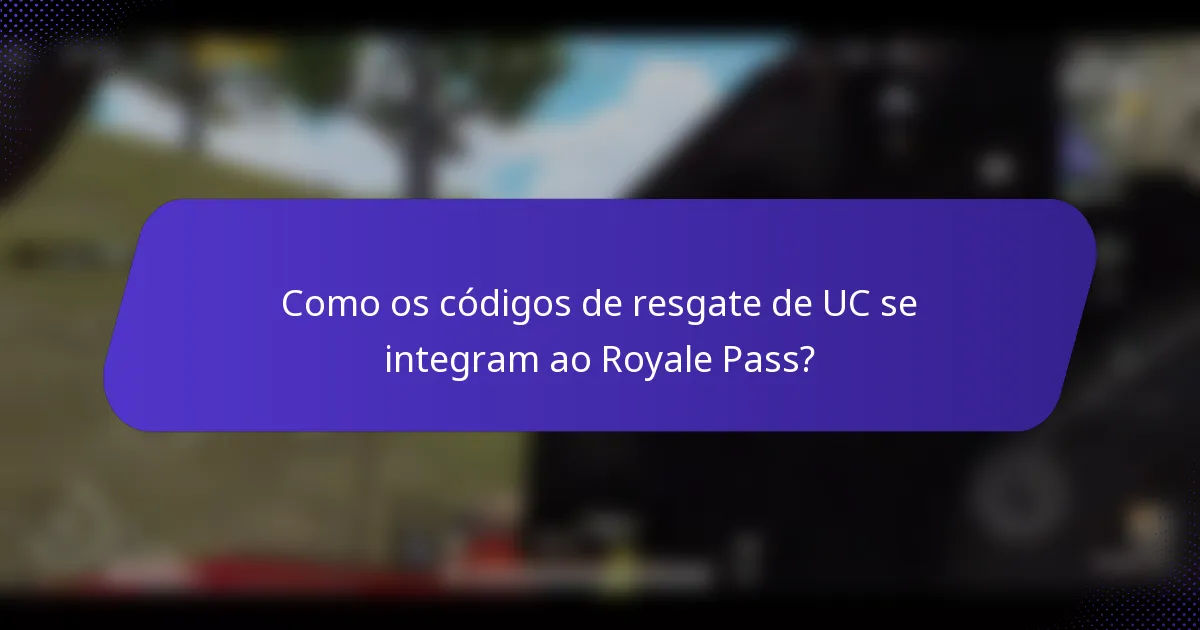 Como os códigos de resgate de UC se integram ao Royale Pass?