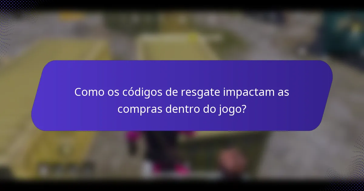 Como os códigos de resgate impactam as compras dentro do jogo?