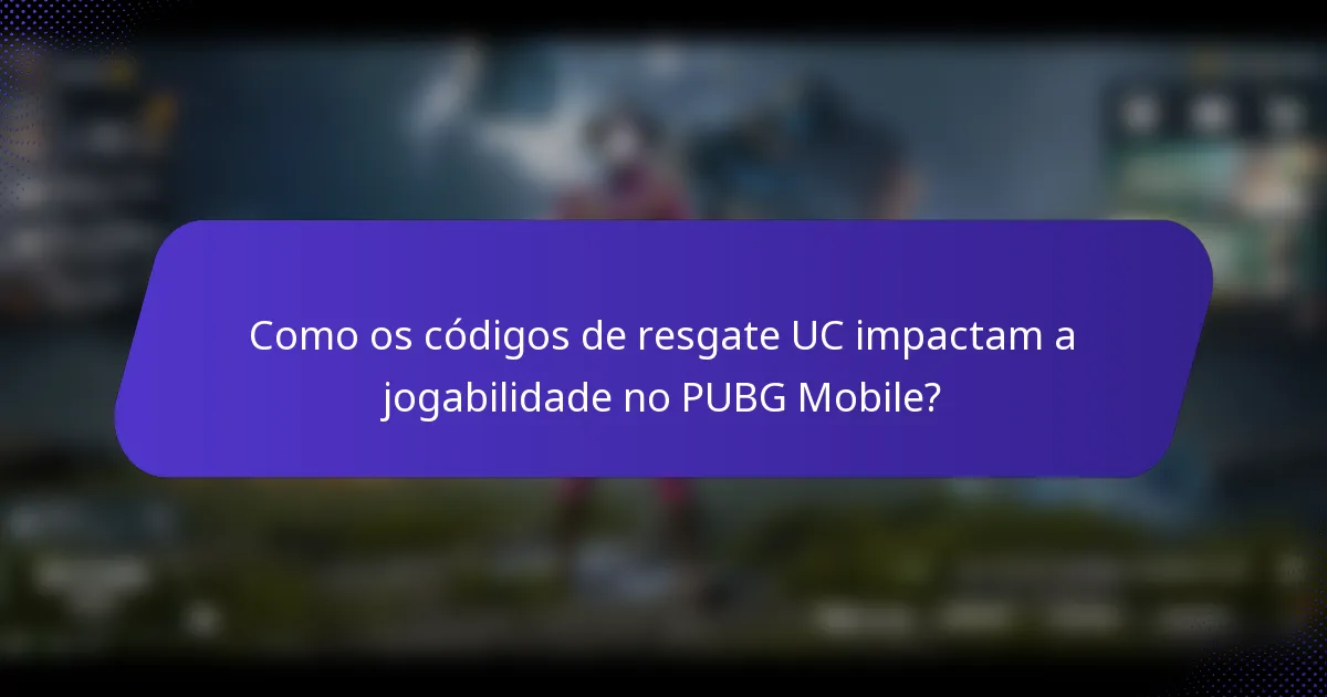 Como os códigos de resgate UC impactam a jogabilidade no PUBG Mobile?