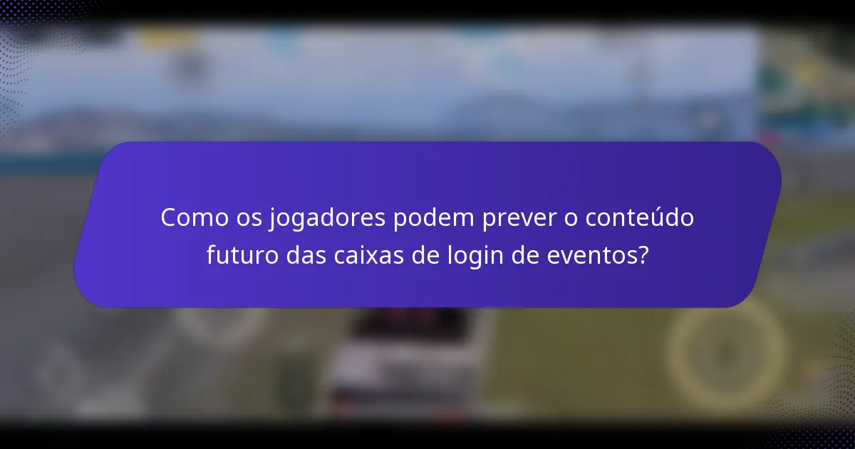 Como os jogadores podem prever o conteúdo futuro das caixas de login de eventos?