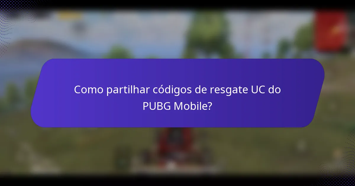 Como partilhar códigos de resgate UC do PUBG Mobile?