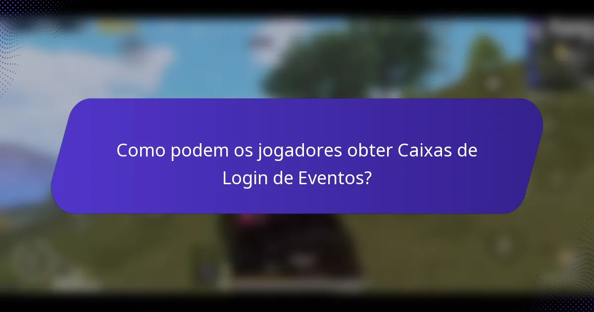 Como podem os jogadores obter Caixas de Login de Eventos?