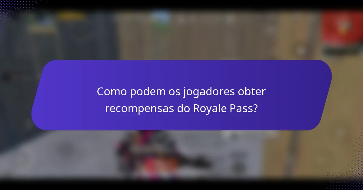 Como podem os jogadores obter recompensas do Royale Pass?