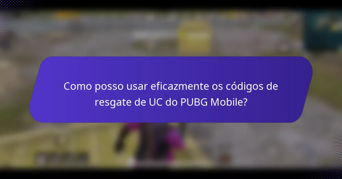 Como posso usar eficazmente os códigos de resgate de UC do PUBG Mobile?