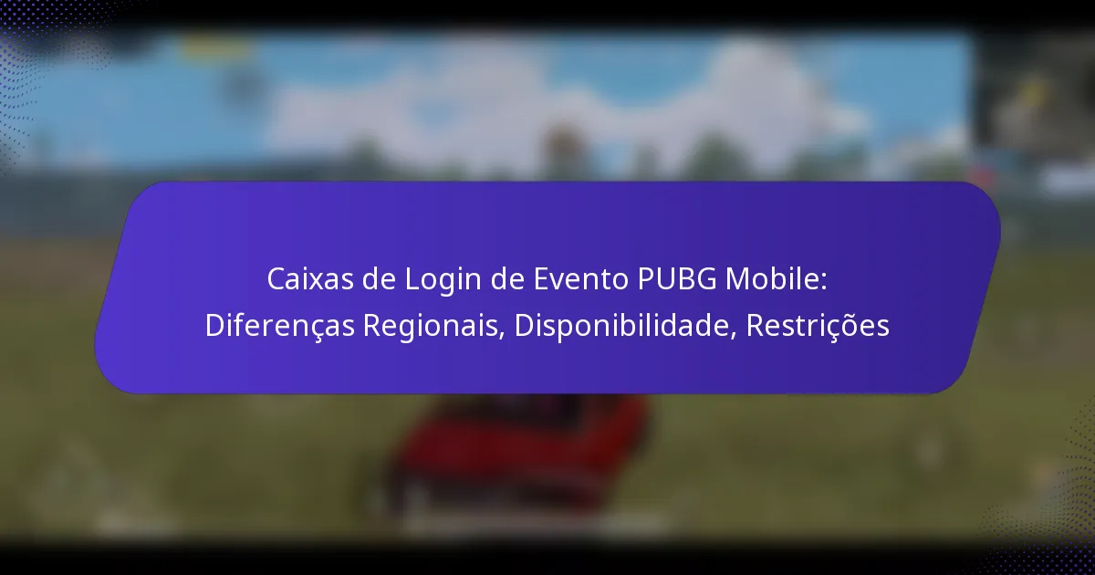 Caixas de Login de Evento PUBG Mobile: Diferenças Regionais, Disponibilidade, Restrições