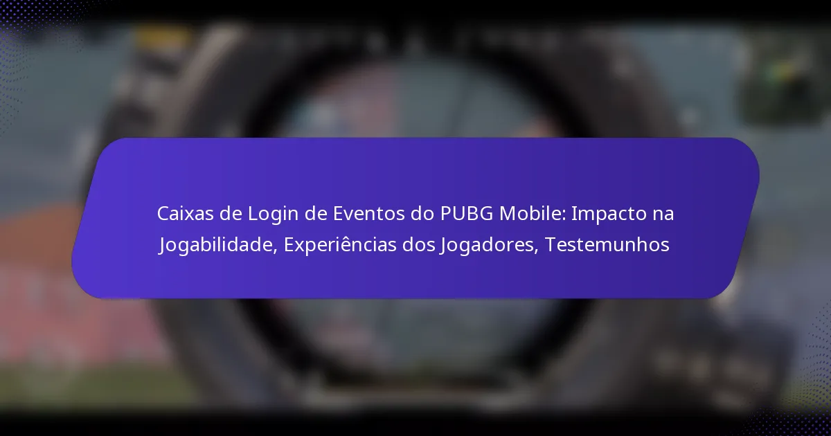 Caixas de Login de Eventos do PUBG Mobile: Impacto na Jogabilidade, Experiências dos Jogadores, Testemunhos