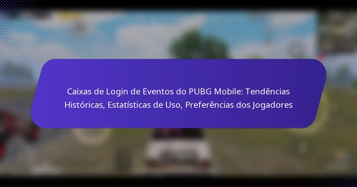 Caixas de Login de Eventos do PUBG Mobile: Tendências Históricas, Estatísticas de Uso, Preferências dos Jogadores