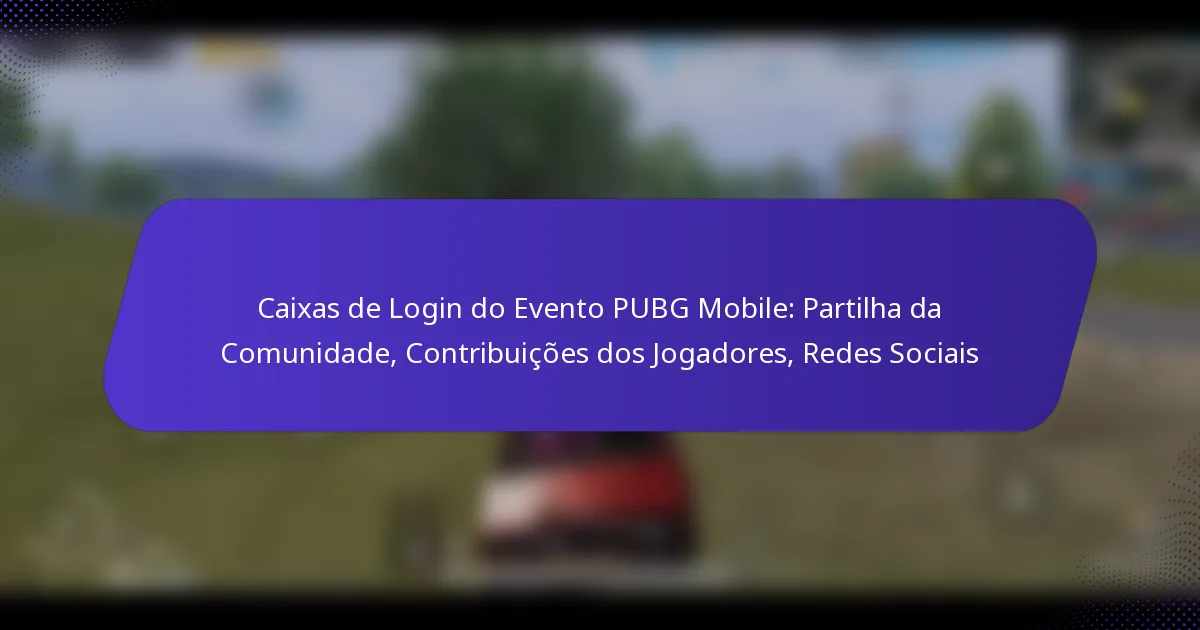 Caixas de Login do Evento PUBG Mobile: Partilha da Comunidade, Contribuições dos Jogadores, Redes Sociais
