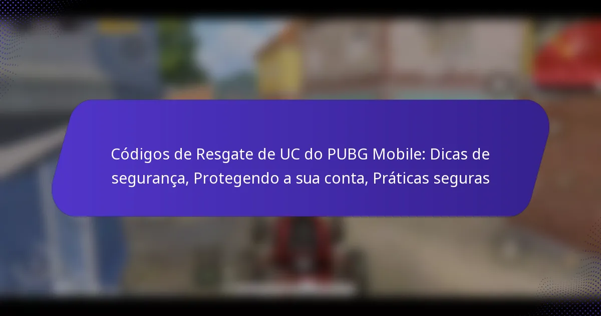 Códigos de Resgate de UC do PUBG Mobile: Dicas de segurança, Protegendo a sua conta, Práticas seguras