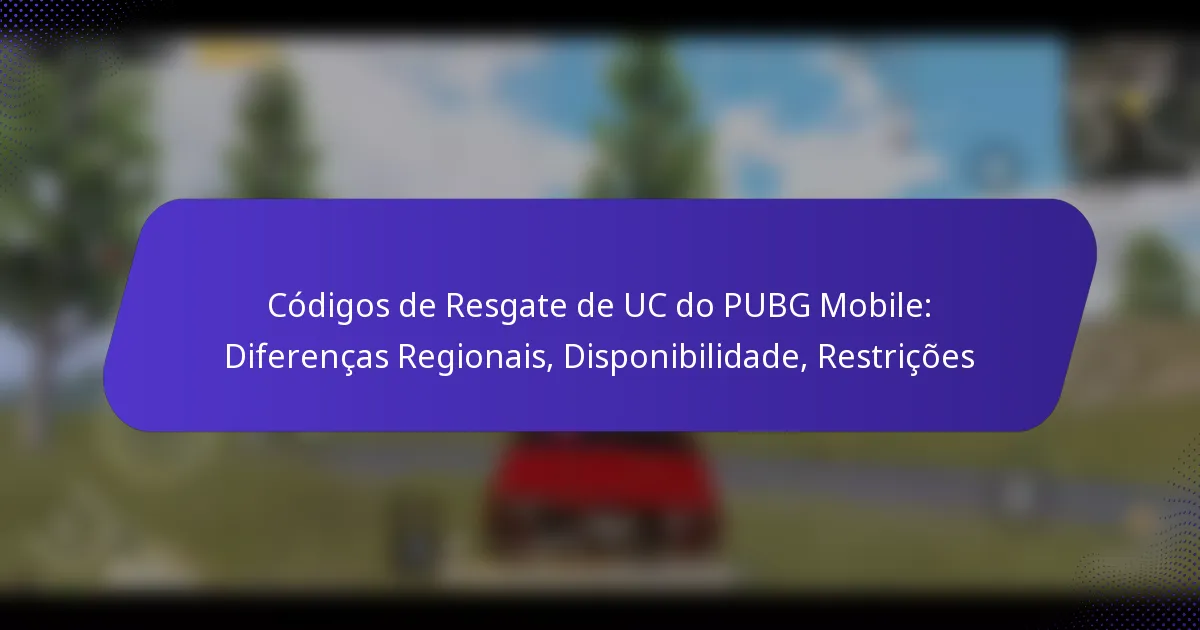Códigos de Resgate de UC do PUBG Mobile: Diferenças Regionais, Disponibilidade, Restrições