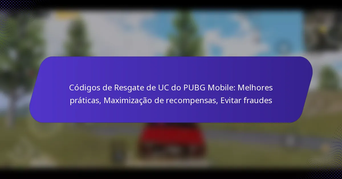 Códigos de Resgate de UC do PUBG Mobile: Melhores práticas, Maximização de recompensas, Evitar fraudes