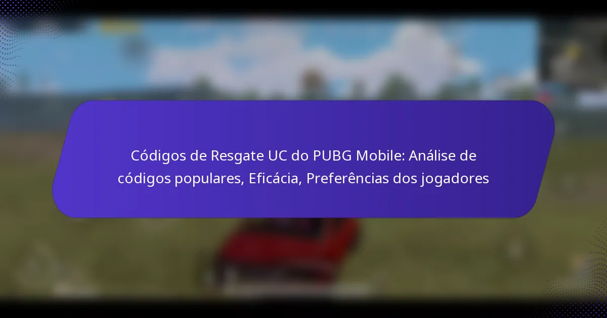 Códigos de Resgate UC do PUBG Mobile: Análise de códigos populares, Eficácia, Preferências dos jogadores