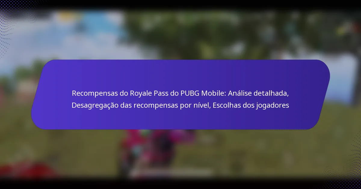 Recompensas do Royale Pass do PUBG Mobile: Análise detalhada, Desagregação das recompensas por nível, Escolhas dos jogadores