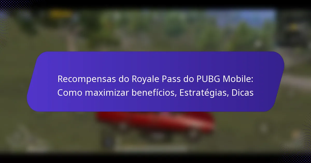 Recompensas do Royale Pass do PUBG Mobile: Como maximizar benefícios, Estratégias, Dicas