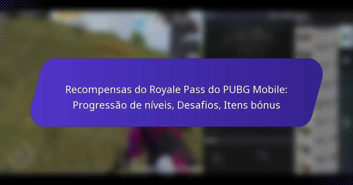 Recompensas do Royale Pass do PUBG Mobile: Progressão de níveis, Desafios, Itens bónus