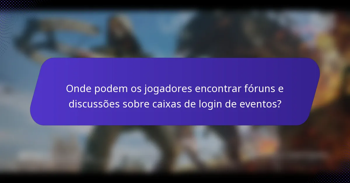Onde podem os jogadores encontrar fóruns e discussões sobre caixas de login de eventos?