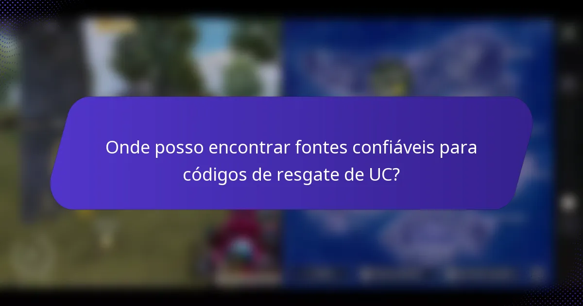Onde posso encontrar fontes confiáveis para códigos de resgate de UC?