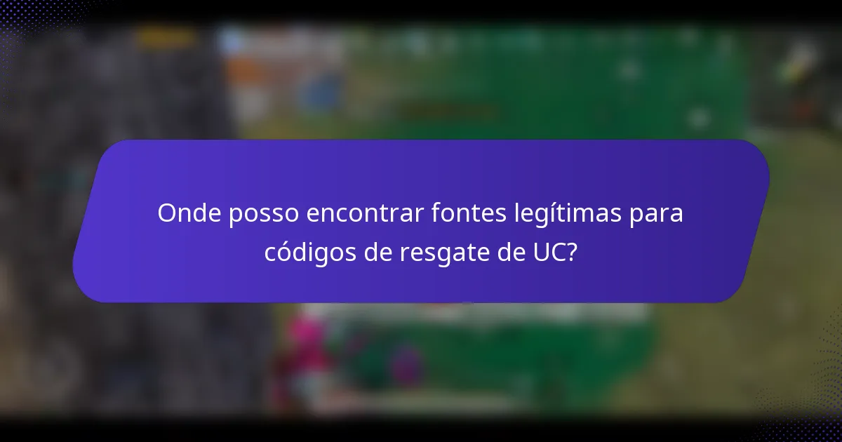 Onde posso encontrar fontes legítimas para códigos de resgate de UC?