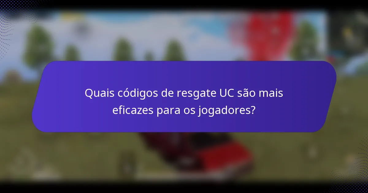 Quais códigos de resgate UC são mais eficazes para os jogadores?