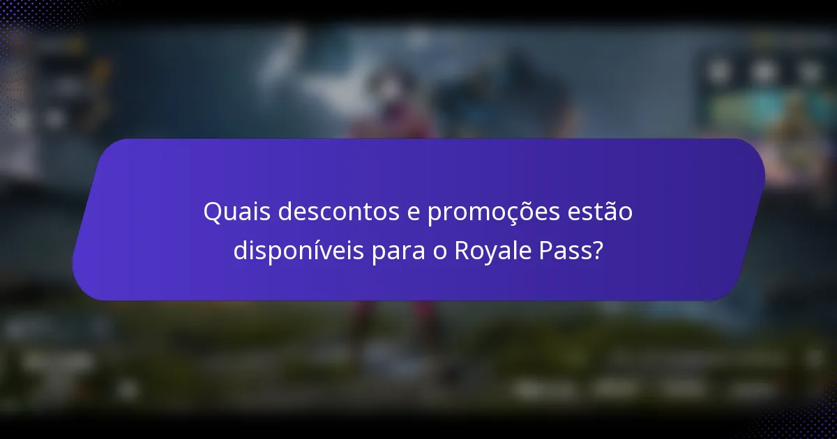 Quais descontos e promoções estão disponíveis para o Royale Pass?