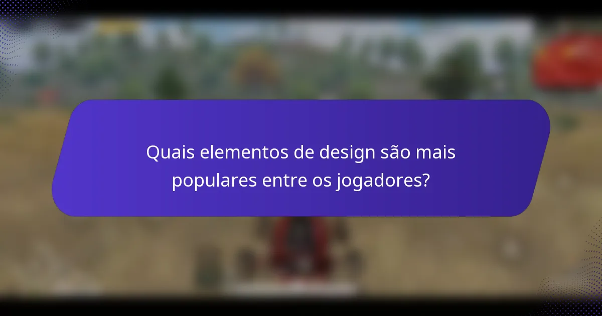 Quais elementos de design são mais populares entre os jogadores?