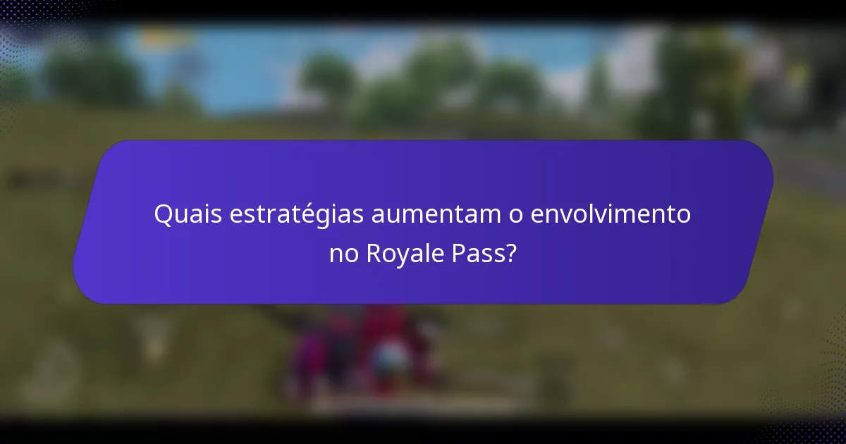 Quais estratégias aumentam o envolvimento no Royale Pass?