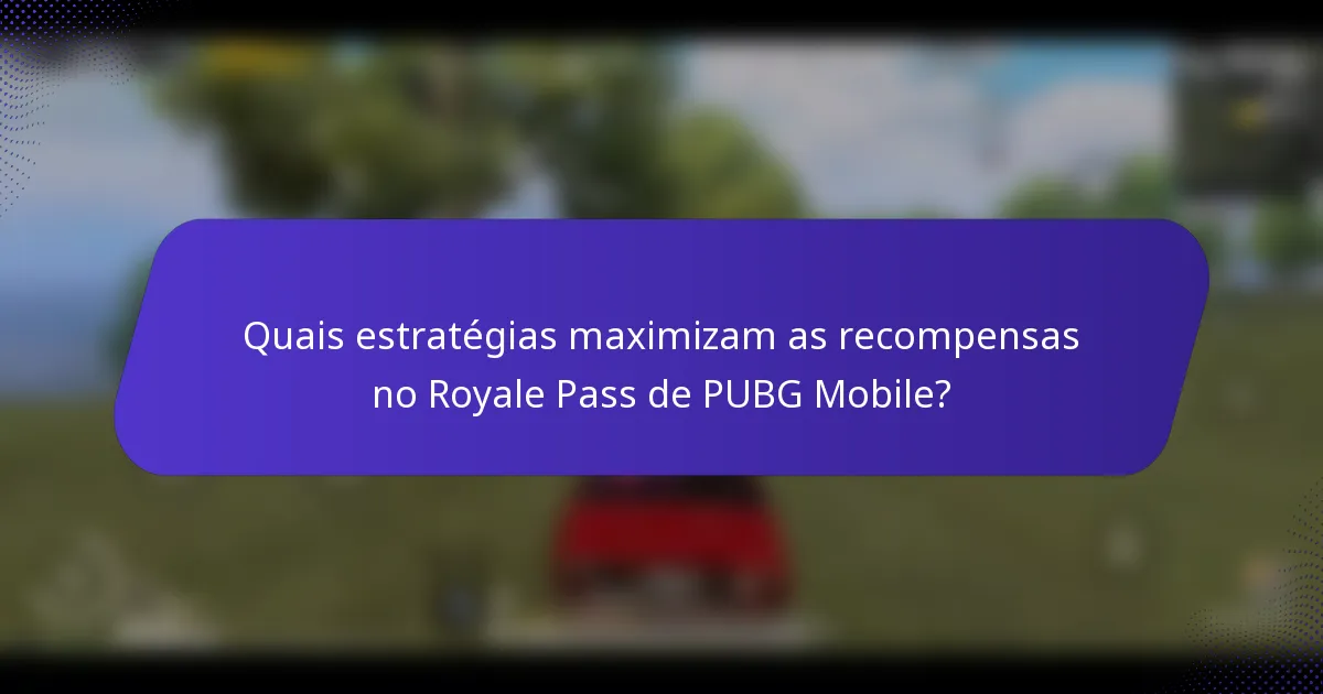Quais estratégias maximizam as recompensas no Royale Pass de PUBG Mobile?