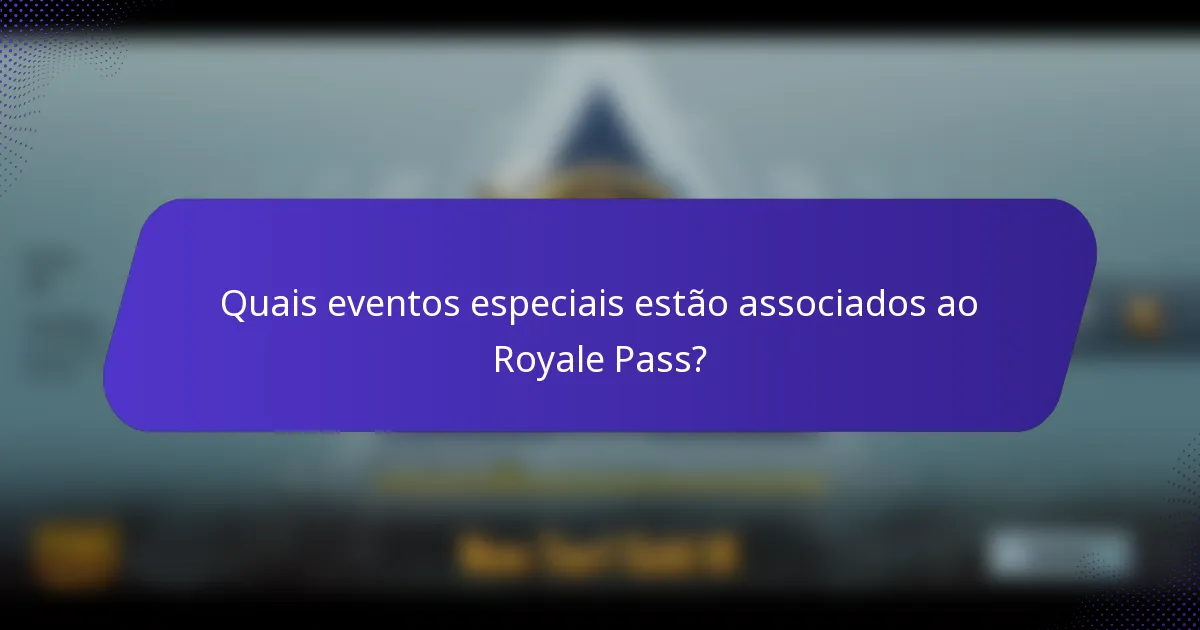 Quais eventos especiais estão associados ao Royale Pass?