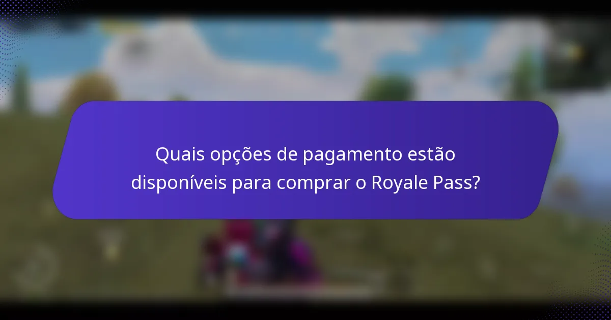 Quais opções de pagamento estão disponíveis para comprar o Royale Pass?
