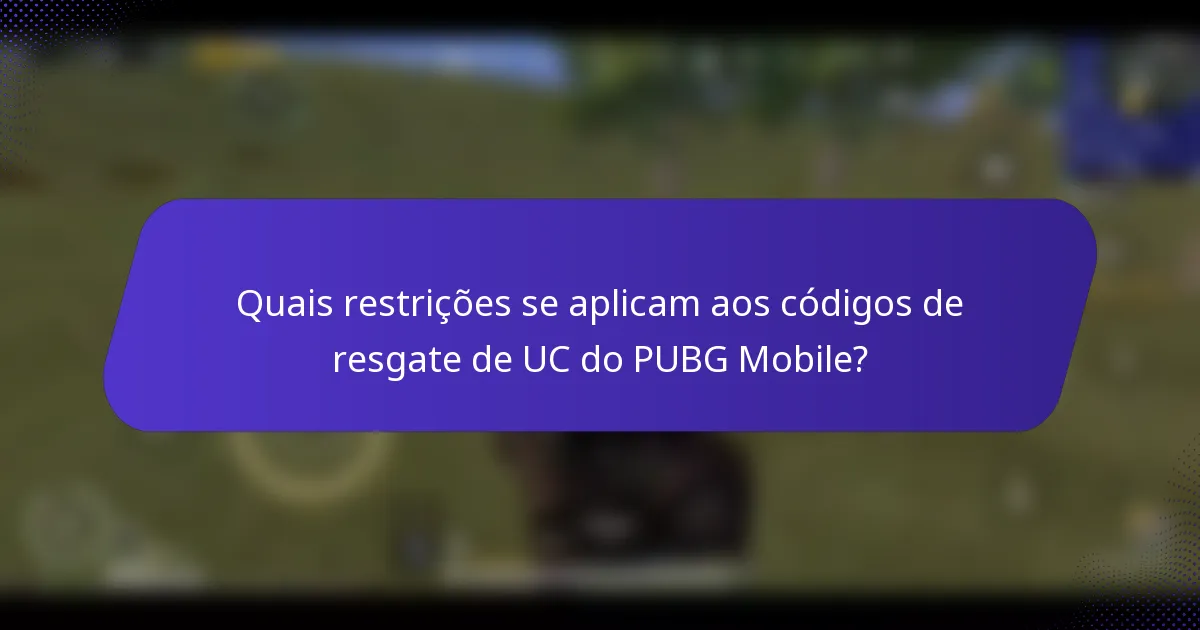 Quais restrições se aplicam aos códigos de resgate de UC do PUBG Mobile?