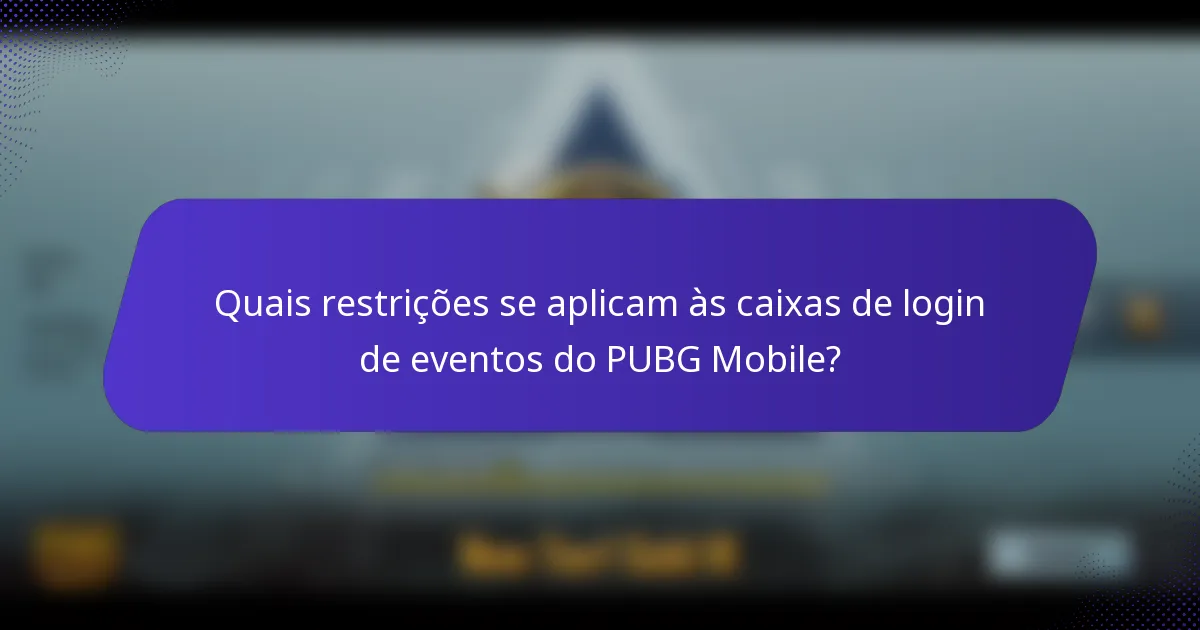 Quais restrições se aplicam às caixas de login de eventos do PUBG Mobile?