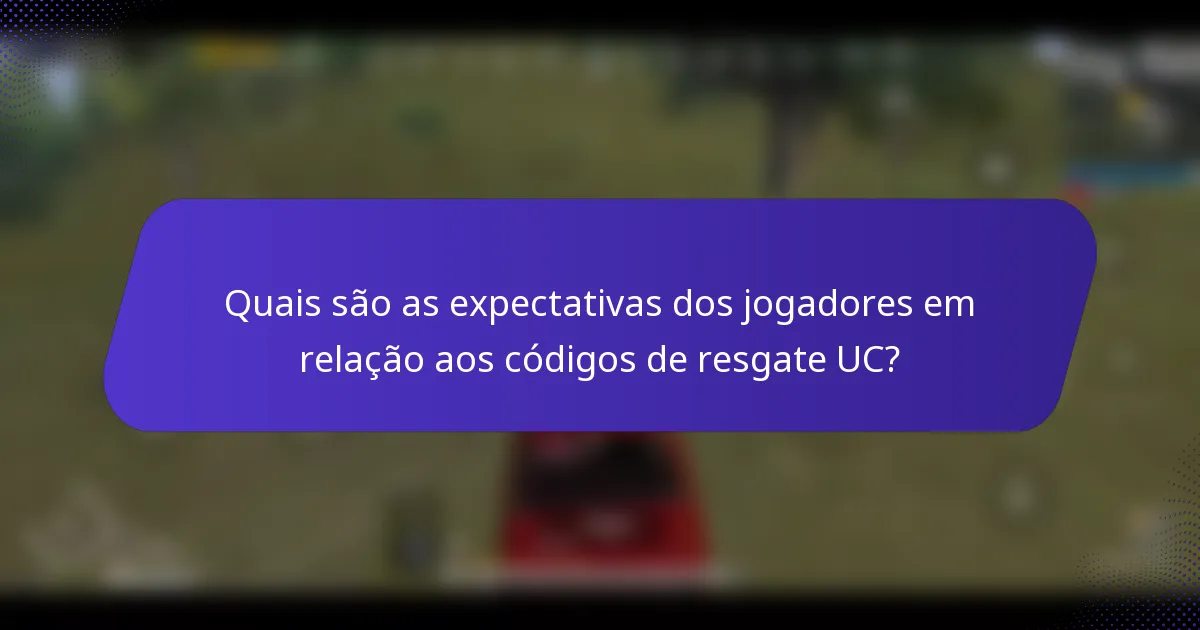 Quais são as expectativas dos jogadores em relação aos códigos de resgate UC?
