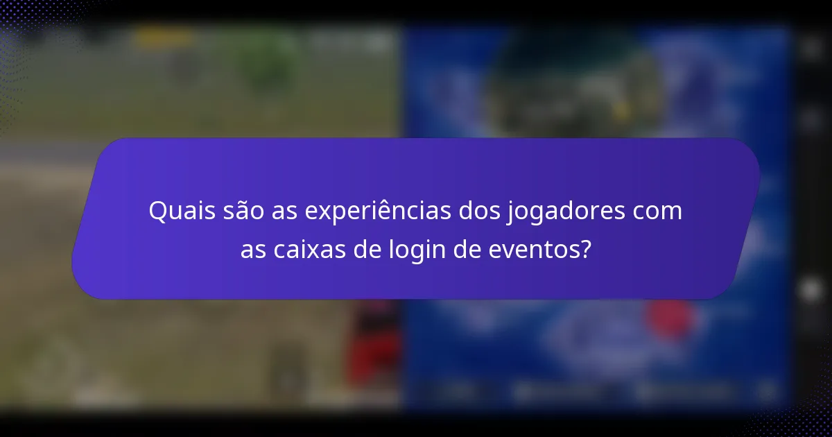 Quais são as experiências dos jogadores com as caixas de login de eventos?