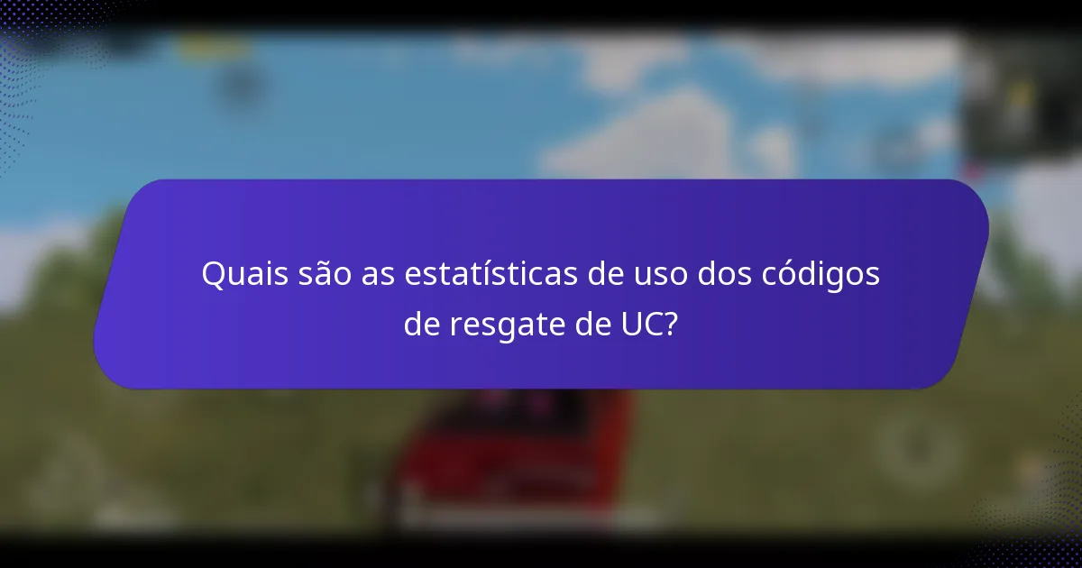 Quais são as estatísticas de uso dos códigos de resgate de UC?