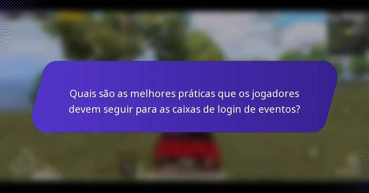 Quais são as melhores práticas que os jogadores devem seguir para as caixas de login de eventos?