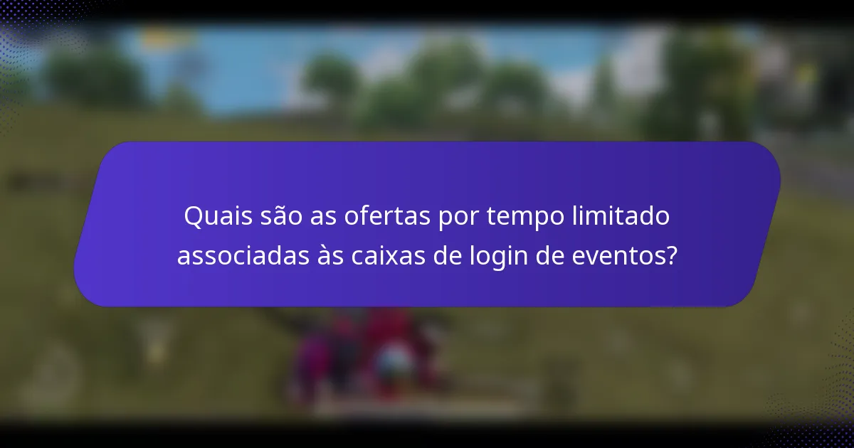 Quais são as ofertas por tempo limitado associadas às caixas de login de eventos?