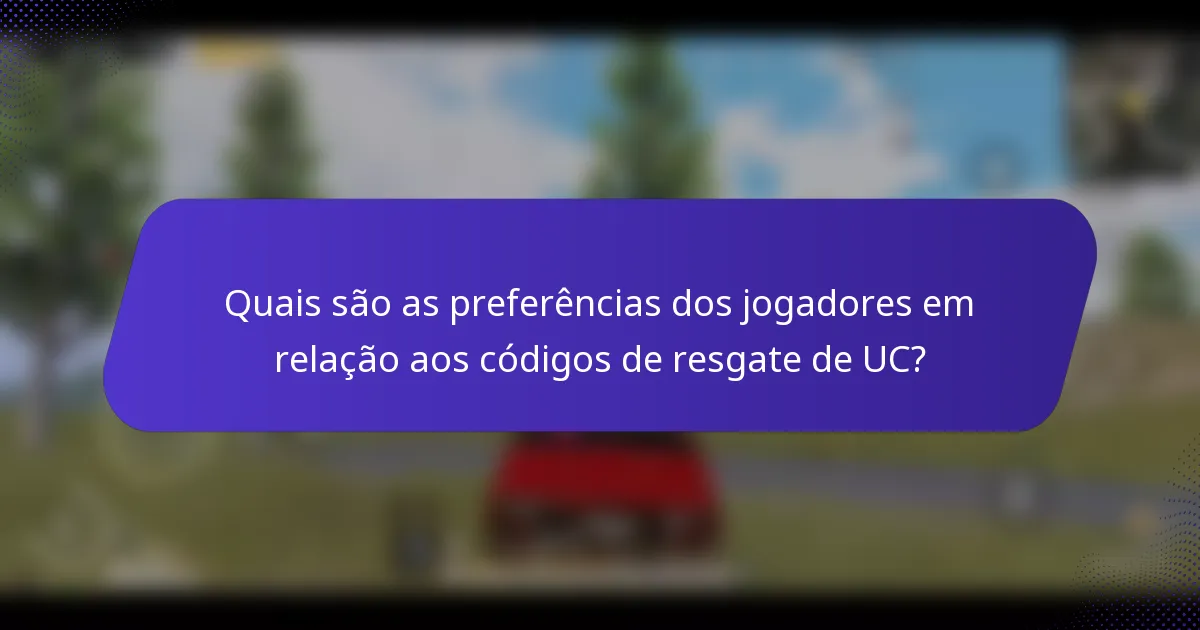 Quais são as preferências dos jogadores em relação aos códigos de resgate de UC?