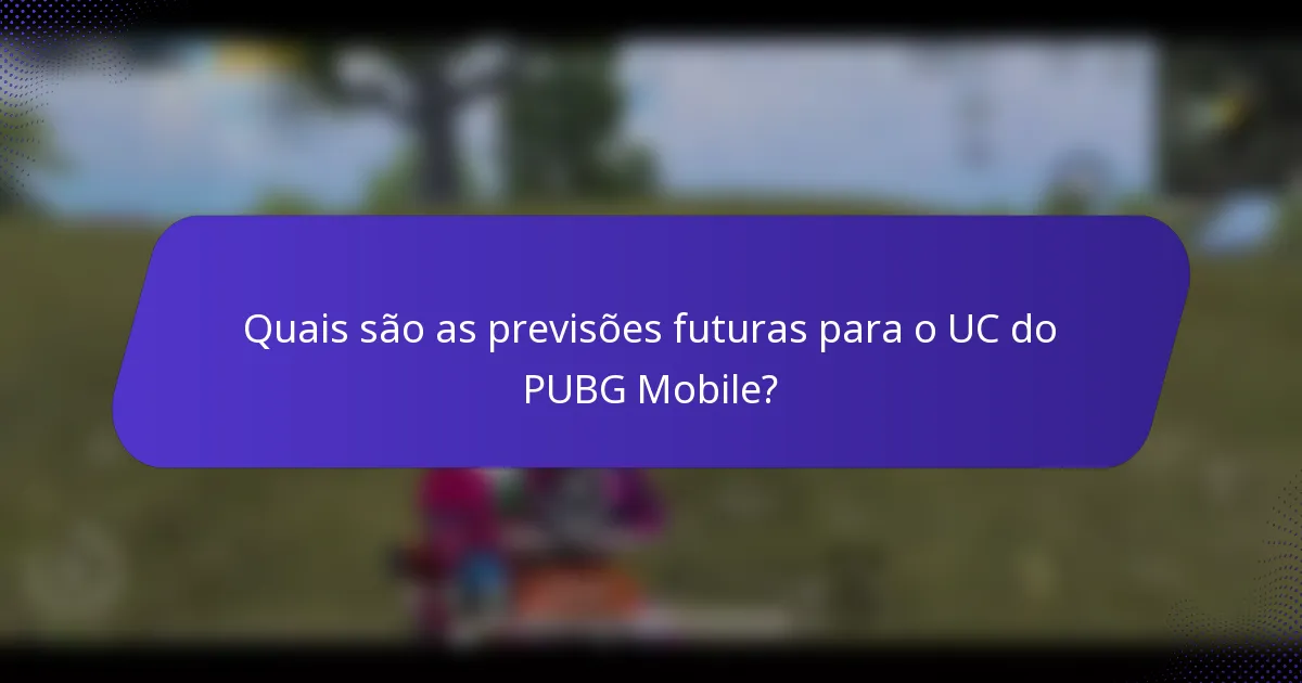 Quais são as previsões futuras para o UC do PUBG Mobile?