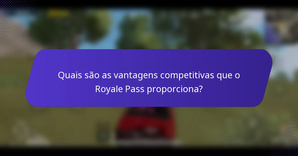 Quais são as vantagens competitivas que o Royale Pass proporciona?
