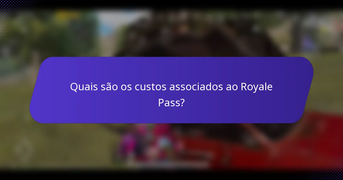 Quais são os custos associados ao Royale Pass?