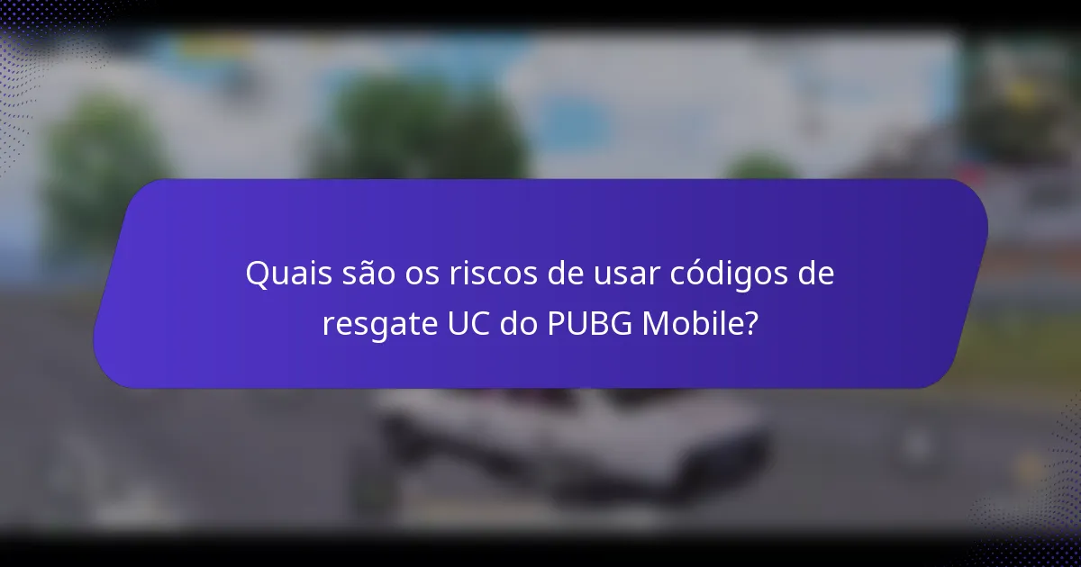 Quais são os riscos de usar códigos de resgate UC do PUBG Mobile?