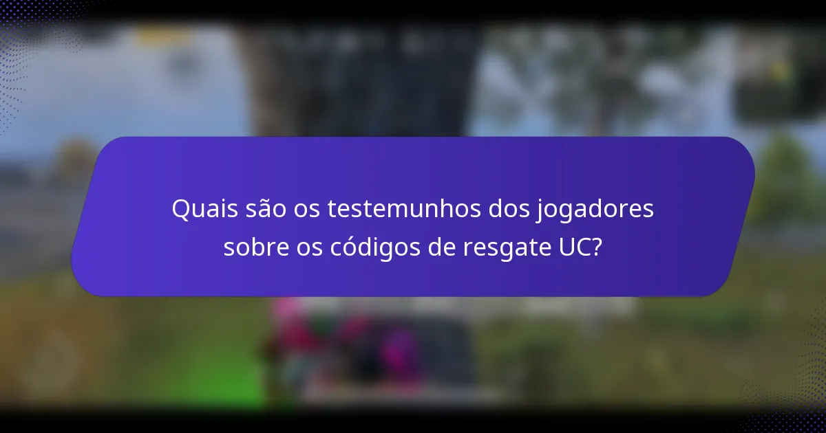 Quais são os testemunhos dos jogadores sobre os códigos de resgate UC?