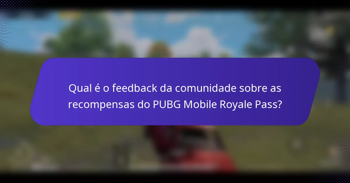 Qual é o feedback da comunidade sobre as recompensas do PUBG Mobile Royale Pass?